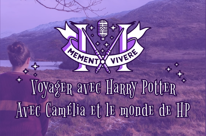 Memento Vivere ep.12 : Voyager avec Harry Potter !